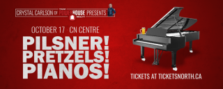PILSNER! PRETZELS! PIANOS! on Saturday, October 17th at the CN Centre PILSNER! PRETZELS! PIANOS! on Saturday, October 17th at the CN Centre